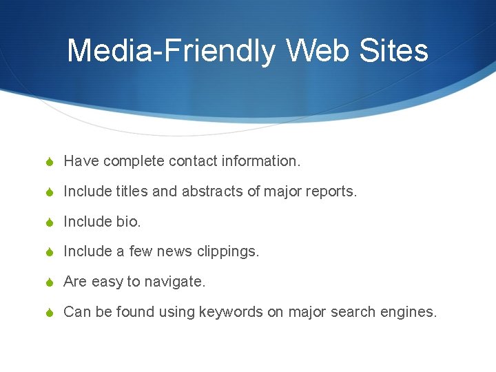 Media-Friendly Web Sites S Have complete contact information. S Include titles and abstracts of