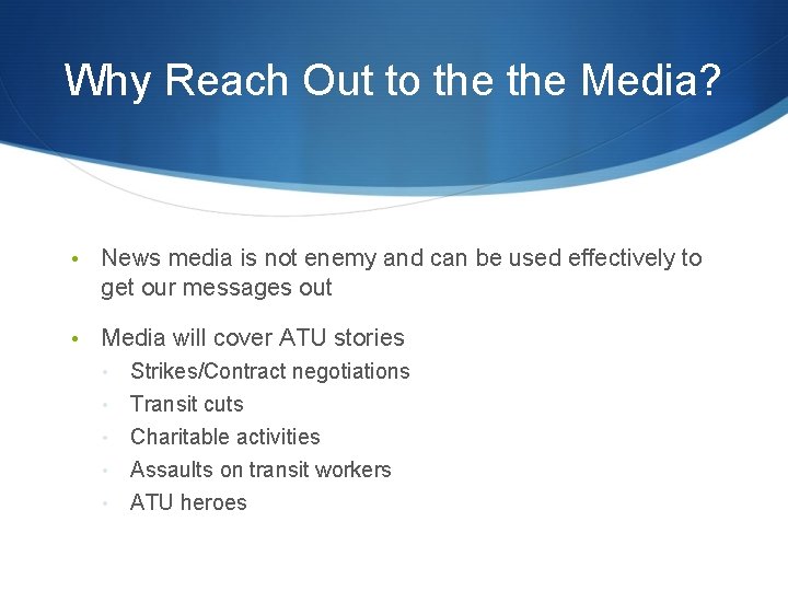 Why Reach Out to the Media? • News media is not enemy and can