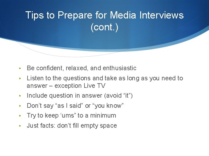 Tips to Prepare for Media Interviews (cont. ) • Be confident, relaxed, and enthusiastic