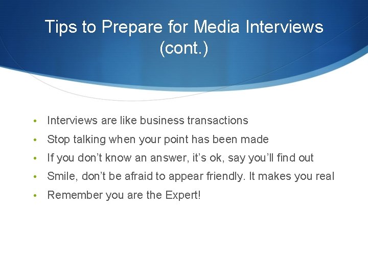 Tips to Prepare for Media Interviews (cont. ) • Interviews are like business transactions