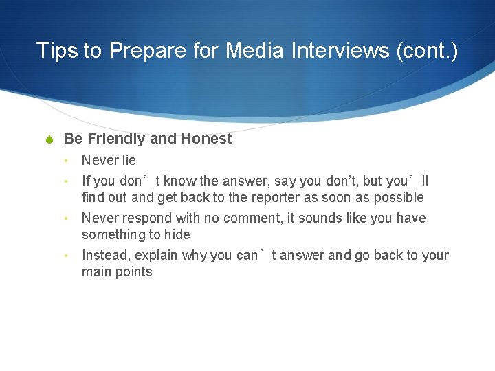Tips to Prepare for Media Interviews (cont. ) S Be Friendly and Honest •