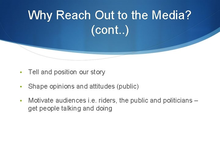 Why Reach Out to the Media? (cont. . ) • Tell and position our