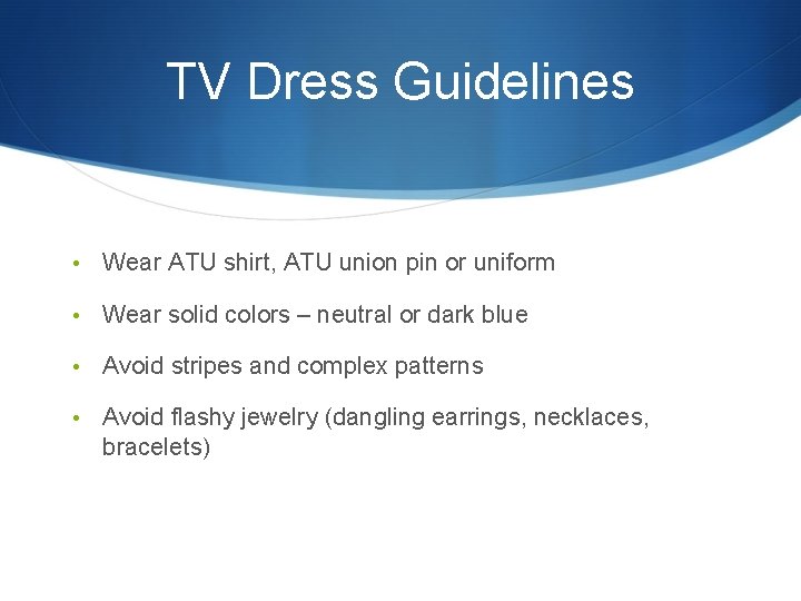 TV Dress Guidelines • Wear ATU shirt, ATU union pin or uniform • Wear