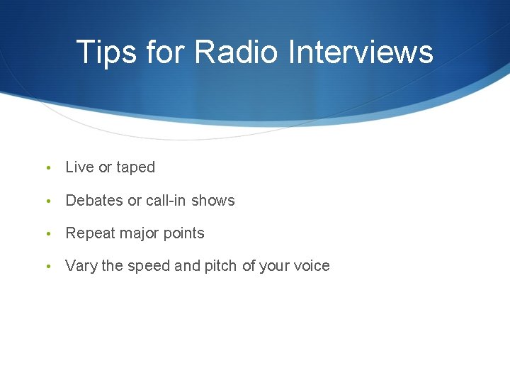 Tips for Radio Interviews • Live or taped • Debates or call-in shows •