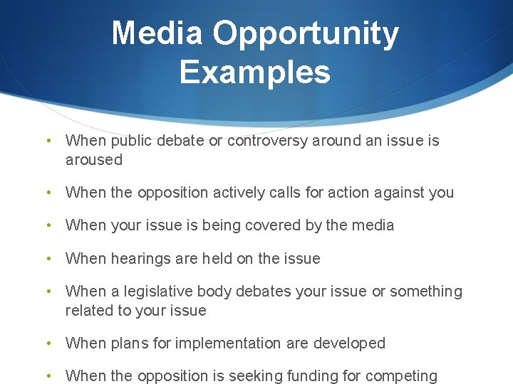 Media Opportunity Examples • When public debate or controversy around an issue is aroused