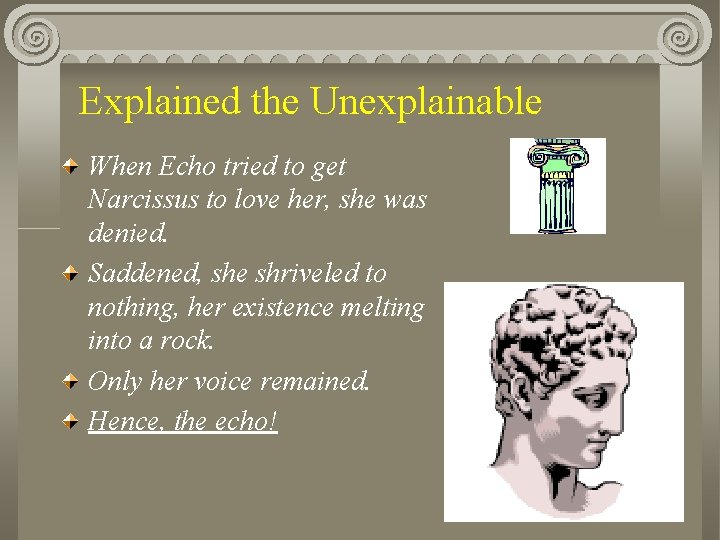 Explained the Unexplainable When Echo tried to get Narcissus to love her, she was