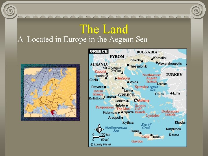 The Land A. Located in Europe in the Aegean Sea 