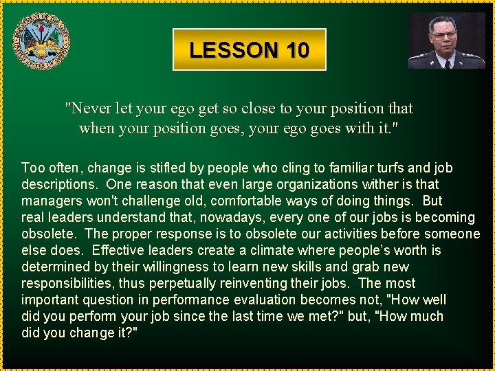 LESSON 10 "Never let your ego get so close to your position that when