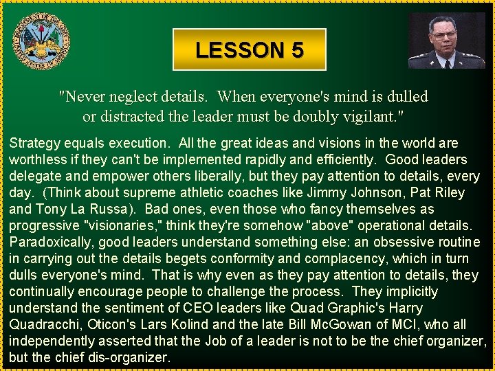LESSON 5 "Never neglect details. When everyone's mind is dulled or distracted the leader