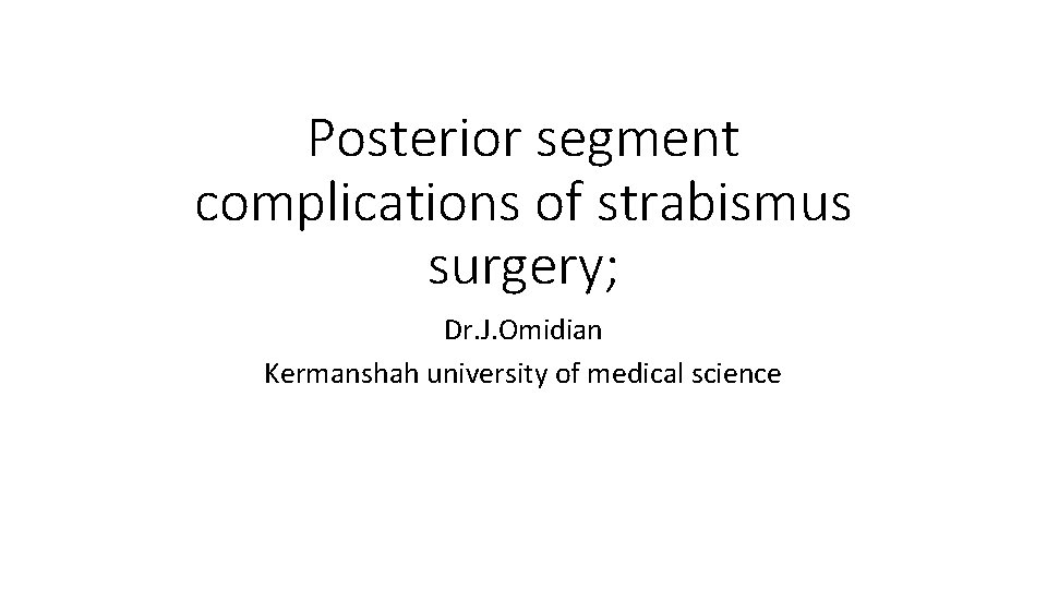 Posterior segment complications of strabismus surgery; Dr. J. Omidian Kermanshah university of medical science