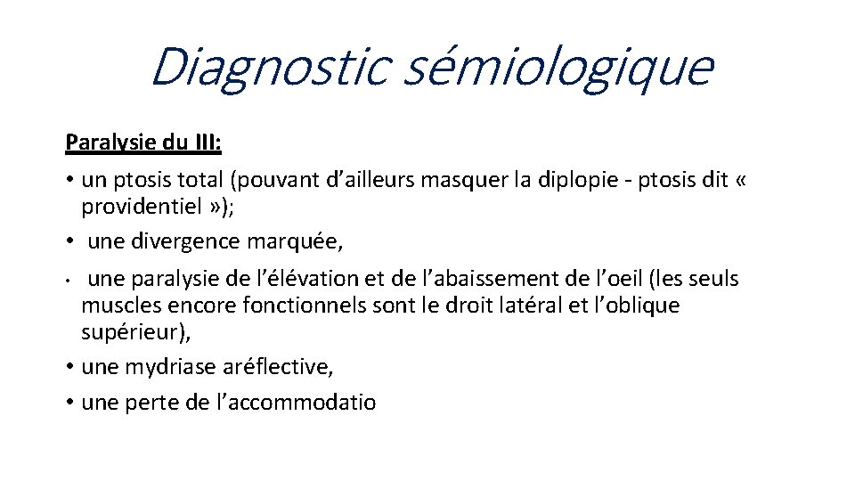 Diagnostic sémiologique Paralysie du III: • un ptosis total (pouvant d’ailleurs masquer la diplopie