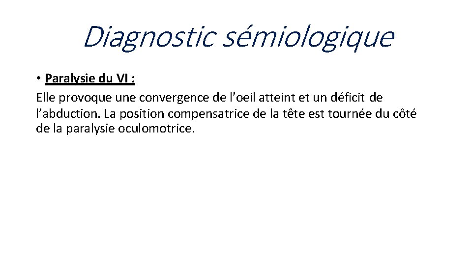 Diagnostic sémiologique • Paralysie du VI : Elle provoque une convergence de l’oeil atteint