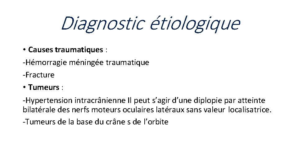 Diagnostic étiologique • Causes traumatiques : -Hémorragie méningée traumatique -Fracture • Tumeurs : -Hypertension