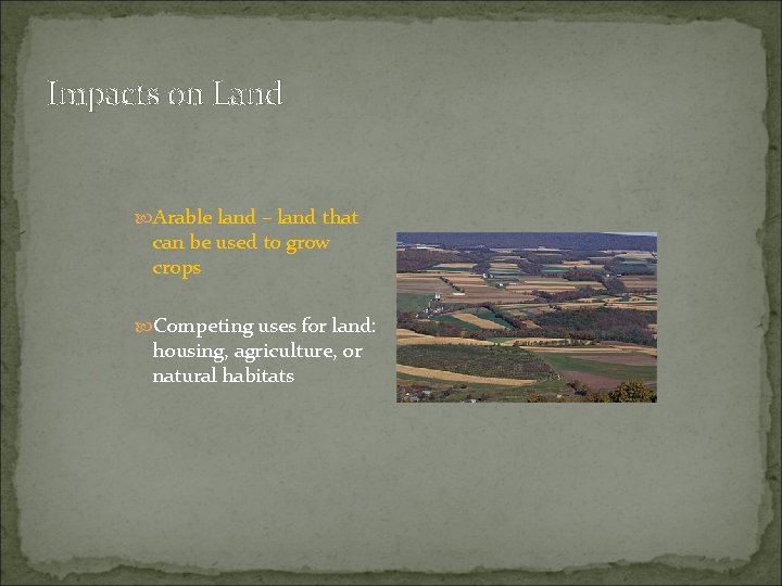 Impacts on Land Arable land – land that can be used to grow crops