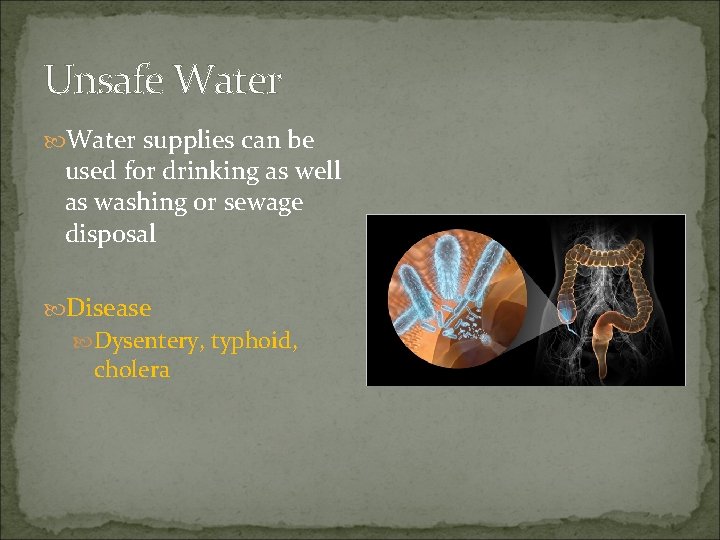 Unsafe Water supplies can be used for drinking as well as washing or sewage