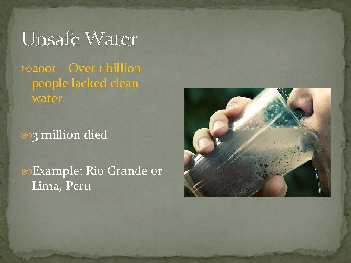 Unsafe Water 2001 – Over 1 billion people lacked clean water 3 million died