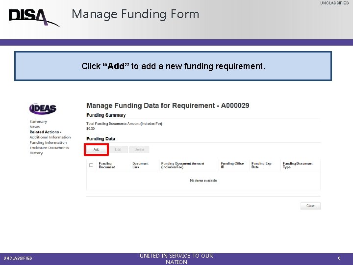 UNCLASSIFIED Manage Funding Form Click “Add” to add a new funding requirement. UNCLASSIFIED UNITED