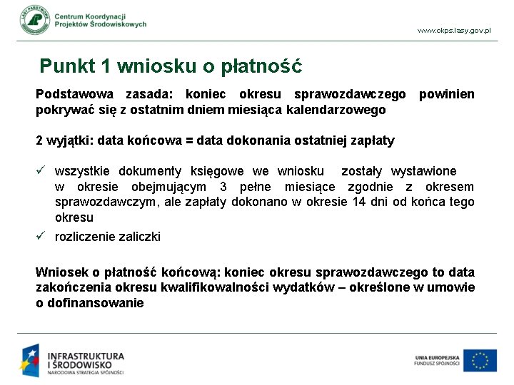 www. ckps. lasy. gov. pl Punkt 1 wniosku o płatność Podstawowa zasada: koniec okresu