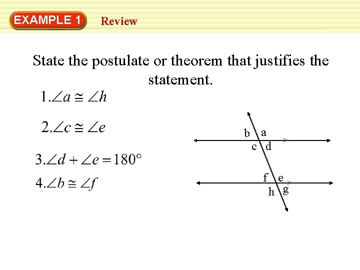 EXAMPLE 1 Review State the postulate or theorem that justifies the statement. b a