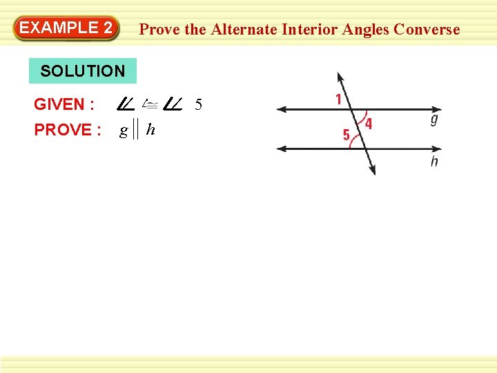 EXAMPLE 2 Prove the Alternate Interior Angles Converse SOLUTION GIVEN : ∠ 4 PROVE