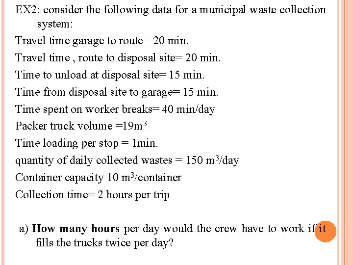 EX 2: consider the following data for a municipal waste collection system: Travel time