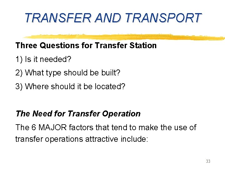 TRANSFER AND TRANSPORT Three Questions for Transfer Station 1) Is it needed? 2) What
