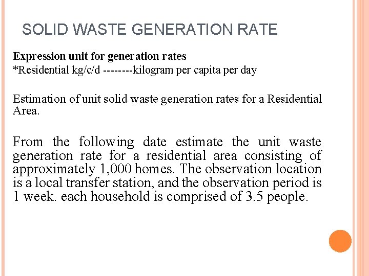 SOLID WASTE GENERATION RATE Expression unit for generation rates *Residential kg/c/d ----kilogram per capita
