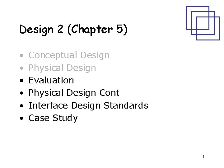 Design 2 (Chapter 5) • • • Conceptual Design Physical Design Evaluation Physical Design