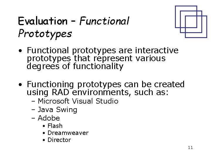 Evaluation – Functional Prototypes • Functional prototypes are interactive prototypes that represent various degrees