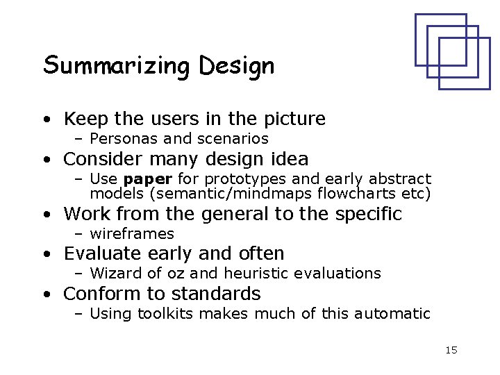 Summarizing Design • Keep the users in the picture – Personas and scenarios •