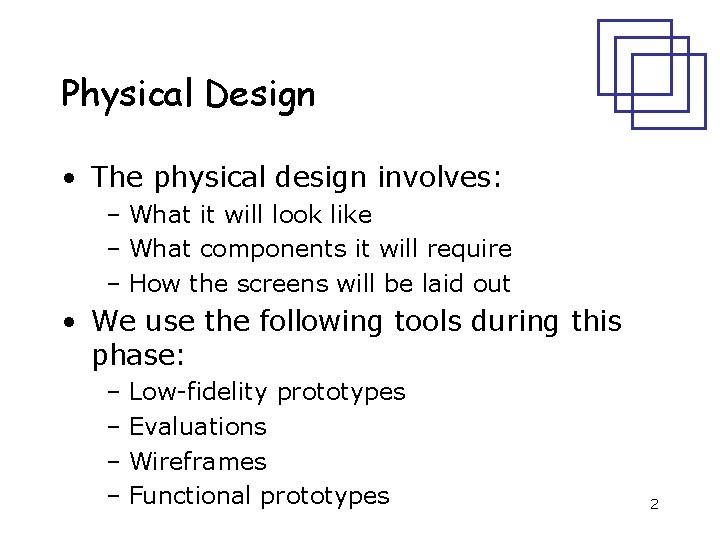 Physical Design • The physical design involves: – What it will look like –