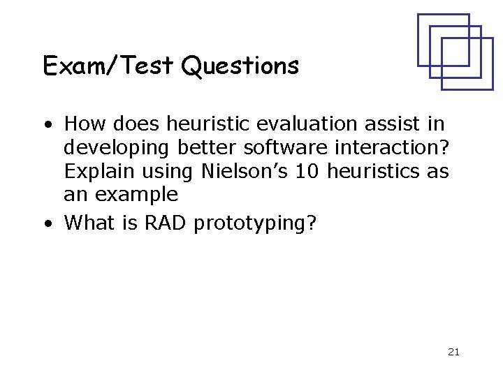 Exam/Test Questions • How does heuristic evaluation assist in developing better software interaction? Explain