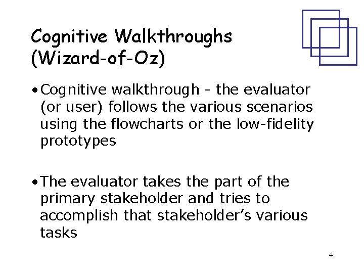 Cognitive Walkthroughs (Wizard-of-Oz) • Cognitive walkthrough - the evaluator (or user) follows the various