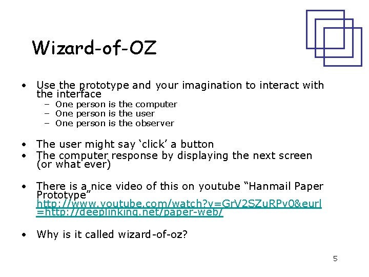 Wizard-of-OZ • Use the prototype and your imagination to interact with the interface –