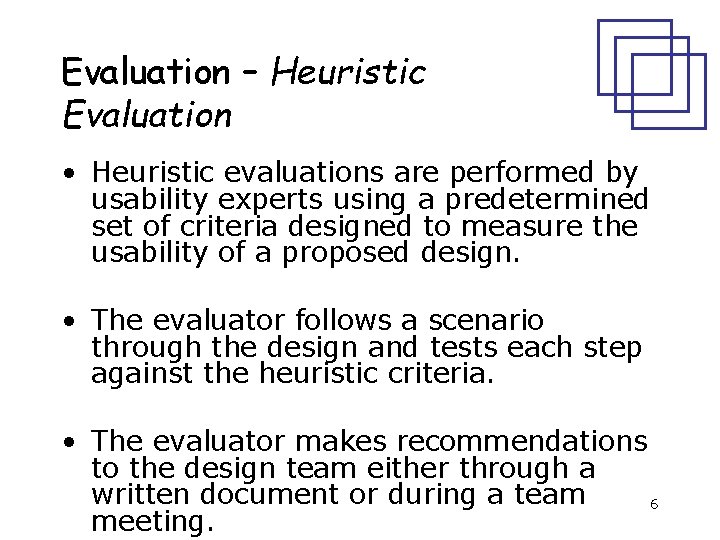 Evaluation – Heuristic Evaluation • Heuristic evaluations are performed by usability experts using a