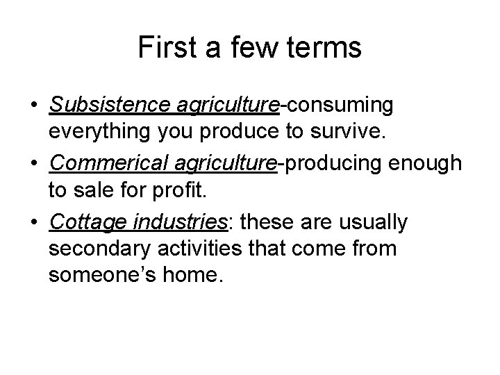 First a few terms • Subsistence agriculture-consuming everything you produce to survive. • Commerical