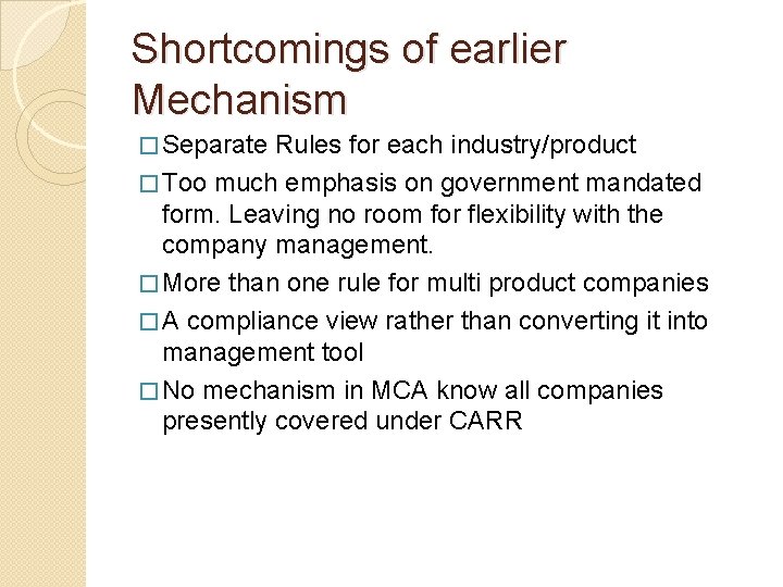 Shortcomings of earlier Mechanism � Separate Rules for each industry/product � Too much emphasis