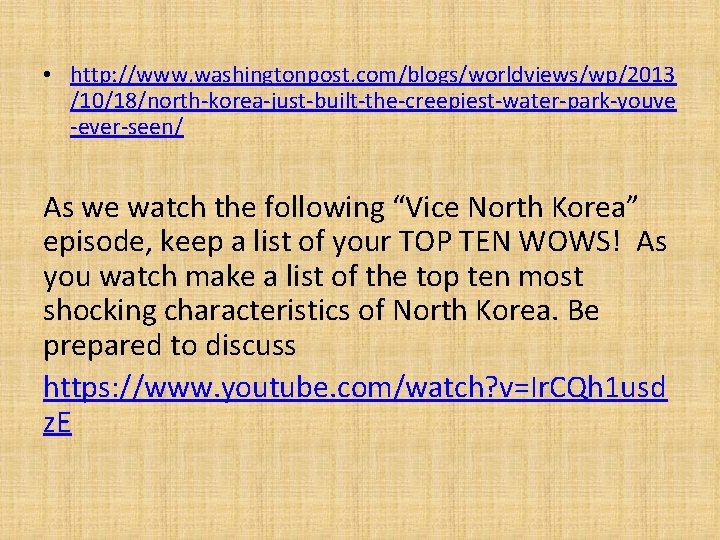  • http: //www. washingtonpost. com/blogs/worldviews/wp/2013 /10/18/north-korea-just-built-the-creepiest-water-park-youve -ever-seen/ As we watch the following “Vice