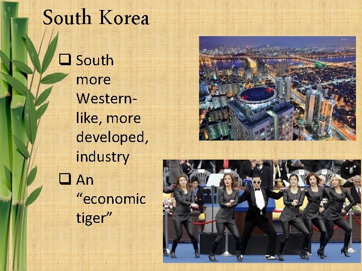 South Korea q South more Westernlike, more developed, industry q An “economic tiger” 