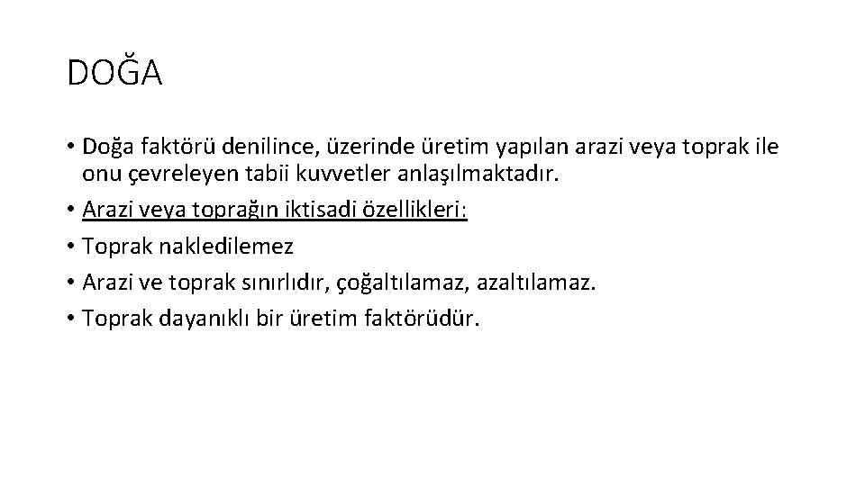 DOĞA • Doğa faktörü denilince, üzerinde üretim yapılan arazi veya toprak ile onu çevreleyen