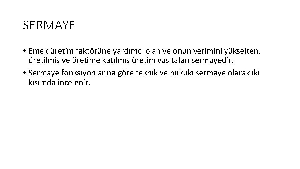 SERMAYE • Emek üretim faktörüne yardımcı olan ve onun verimini yükselten, üretilmiş ve üretime