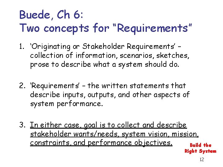 Buede, Ch 6: Two concepts for “Requirements” 1. ‘Originating or Stakeholder Requirements’ – collection