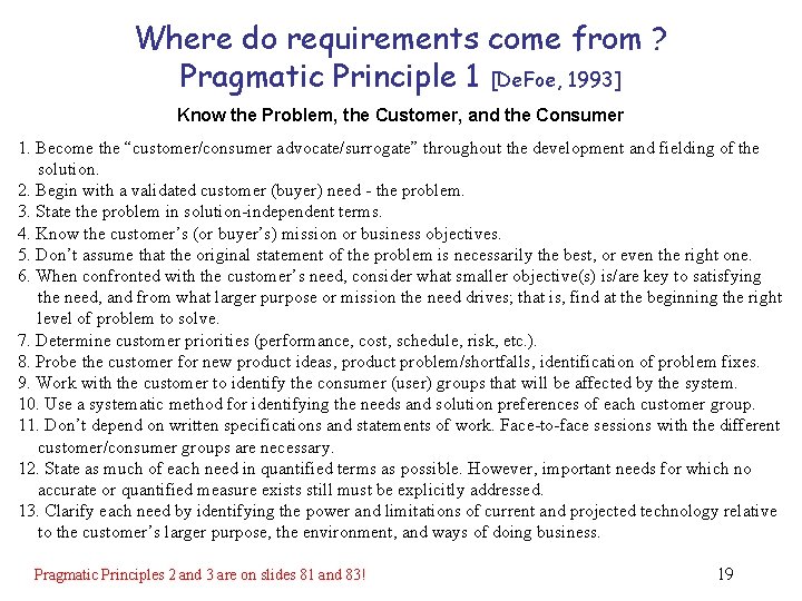 Where do requirements come from ? Pragmatic Principle 1 [De. Foe, 1993] Know the