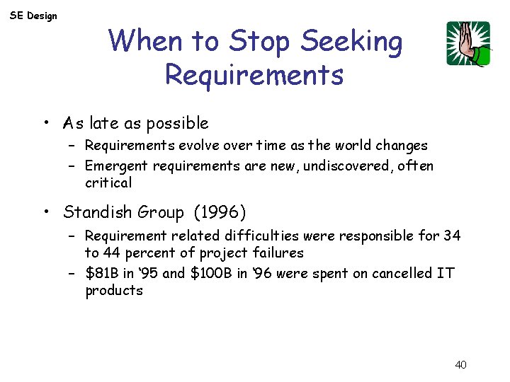 SE Design When to Stop Seeking Requirements • As late as possible – Requirements