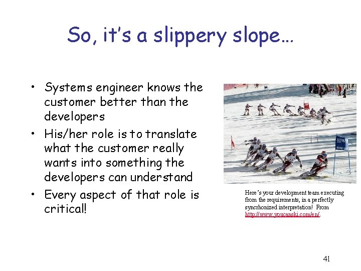 So, it’s a slippery slope… • Systems engineer knows the customer better than the
