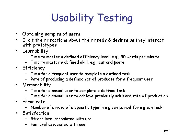 Usability Testing • • • Obtaining samples of users Elicit their reactions about their