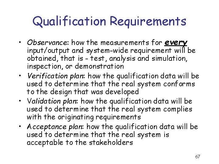 Qualification Requirements • Observance: how the measurements for every input/output and system-wide requirement will