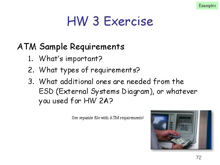 Examples HW 3 Exercise ATM Sample Requirements 1. What’s important? 2. What types of