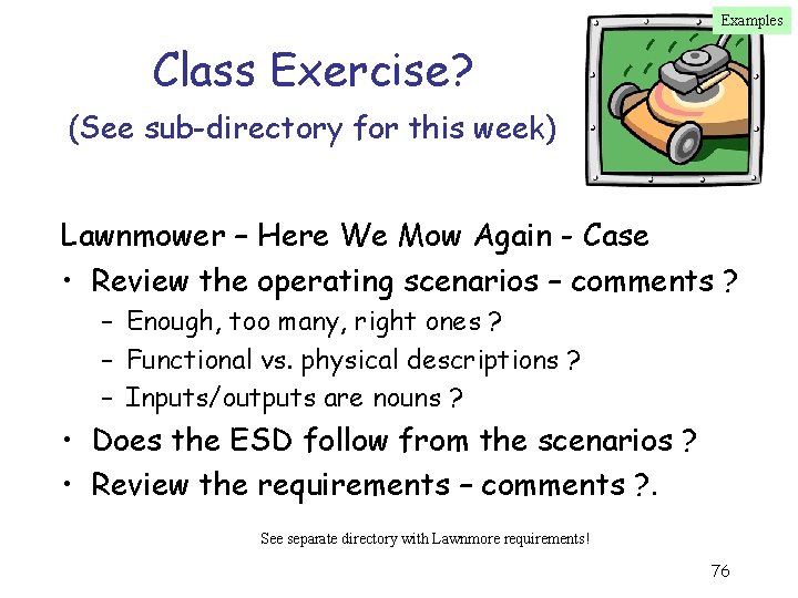 Examples Class Exercise? (See sub-directory for this week) Lawnmower – Here We Mow Again