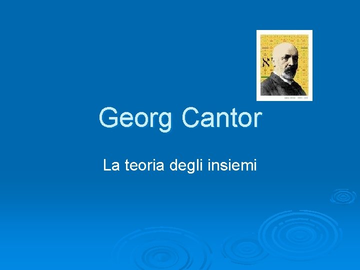 Georg Cantor La teoria degli insiemi 